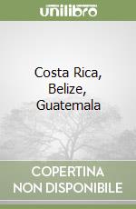 Costa Rica, Belize, Guatemala libro