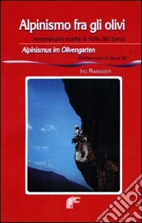 Alpinismo fra gli olivi. Arrampicate scelte in Valle del Sarca-Alpinismus im Olivengarten. Kletterrouten im Sarca Tal libro
