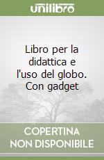 Libro per la didattica e l'uso del globo. Con gadget libro