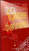 Guida al piacere e al divertimento 2000. Duemila indirizzi sfiziosi e alla moda libro