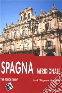 Spagna meridionale (Madrid e dintorni, Nuova Castiglia e Estremadura, Andalusia, Valencia e Murcia, Isole Baleari) libro