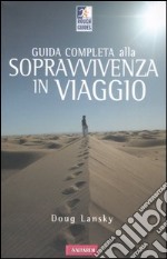 Guida completa alla sopravvivenza in viaggio