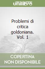 Problemi di critica goldoniana. Vol. 1 libro