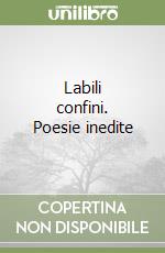 Labili confini. Poesie inedite libro