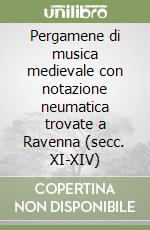 Pergamene di musica medievale con notazione neumatica trovate a Ravenna (secc. XI-XIV) libro