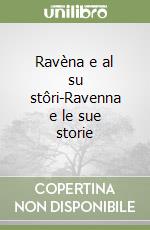 Ravèna e al su stôri-Ravenna e le sue storie libro