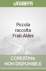 Piccola raccolta Frati-Aldini libro