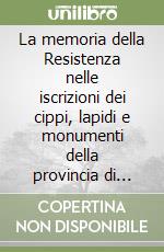 La memoria della Resistenza nelle iscrizioni dei cippi, lapidi e monumenti della provincia di Ravenna. Vol. 2 libro