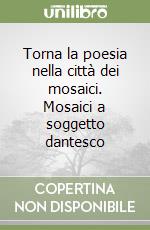 Torna la poesia nella città dei mosaici. Mosaici a soggetto dantesco libro