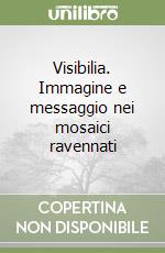 Visibilia. Immagine e messaggio nei mosaici ravennati