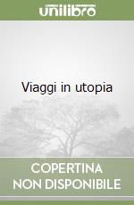 Viaggi in utopia libro