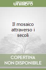 Il mosaico attraverso i secoli libro