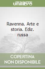 Ravenna. Arte e storia. Ediz. russa libro