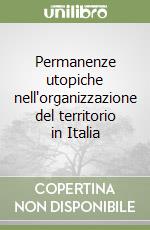 Permanenze utopiche nell'organizzazione del territorio in Italia libro