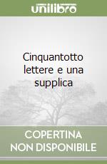 Cinquantotto lettere e una supplica