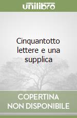 Cinquantotto lettere e una supplica libro