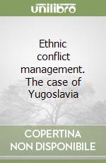 Ethnic conflict management. The case of Yugoslavia libro