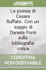 La poesia di Cesare Ruffato. Con un saggio di Daniela Forni sulla bibliografia critica libro