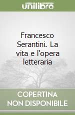 Francesco Serantini. La vita e l'opera letteraria