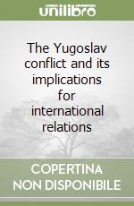 The Yugoslav conflict and its implications for international relations libro