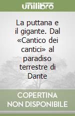 La puttana e il gigante. Dal «Cantico dei cantici» al paradiso terrestre di Dante libro