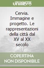 Cervia. Immagine e progetto. Le rappresentazioni della città dal XV al XX secolo