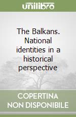 The Balkans. National identities in a historical perspective libro