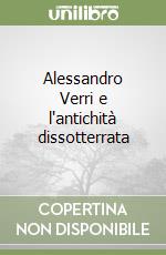 Alessandro Verri e l'antichità dissotterrata libro