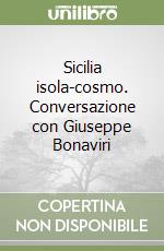 Sicilia isola-cosmo. Conversazione con Giuseppe Bonaviri libro