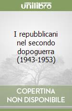 I repubblicani nel secondo dopoguerra (1943-1953) libro