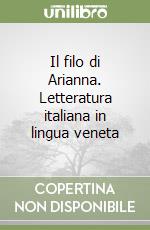 Il filo di Arianna. Letteratura italiana in lingua veneta libro