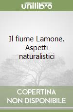 Il fiume Lamone. Aspetti naturalistici libro