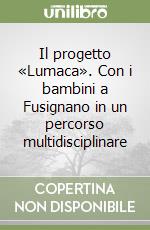 Il progetto «Lumaca». Con i bambini a Fusignano in un percorso multidisciplinare libro