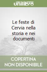 Le feste di Cervia nella storia e nei documenti libro