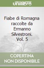 Fiabe di Romagna raccolte da Ermanno Silvestroni. Vol. 5