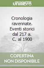 Cronologia ravennate. Eventi storici dal 217 a. C. al 1900 libro