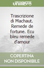 Trascrizione di Machaut. Remede de fortune. Ecu bleu remede d'amour libro