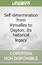 Self-determination from Versailles to Dayton. Its historical legacy libro