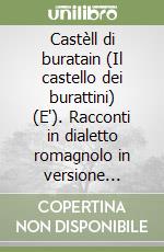 Castèll di buratain (Il castello dei burattini) (E'). Racconti in dialetto romagnolo in versione italiana libro