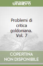 Problemi di critica goldoniana. Vol. 7 libro