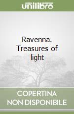 Ravenna. Treasures of light libro