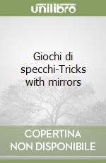 Giochi di specchi-Tricks with mirrors libro