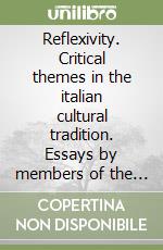 Reflexivity. Critical themes in the italian cultural tradition. Essays by members of the Department of italian at University College London libro