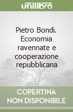 Pietro Bondi. Economia ravennate e cooperazione repubblicana