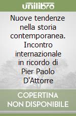 Nuove tendenze nella storia contemporanea. Incontro internazionale in ricordo di Pier Paolo D'Attorre libro