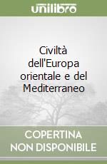 Civiltà dell'Europa orientale e del Mediterraneo libro