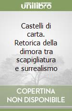 Castelli di carta. Retorica della dimora tra scapigliatura e surrealismo libro