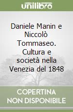 Daniele Manin e Niccolò Tommaseo. Cultura e società nella Venezia del 1848 libro