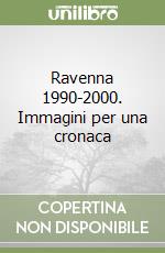 Ravenna 1990-2000. Immagini per una cronaca libro