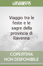 Viaggio tra le feste e le sagre della provincia di Ravenna libro